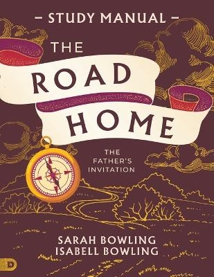 The Road Home Study Manual - Sarah Bowling, Isabell Bowling