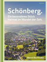 Sch&ouml;nberg. Ein besonderes St&uuml;ck Heimat im Wandel der Zeit. - Bernd Bachhuber
