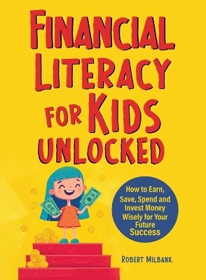 Financial Literacy for Kids Unlocked - Robert Milbank