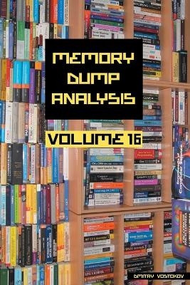 Memory Dump Analysis Anthology, Volume 16 - Dmitry Vostokov,  Software Diagnostics Institute