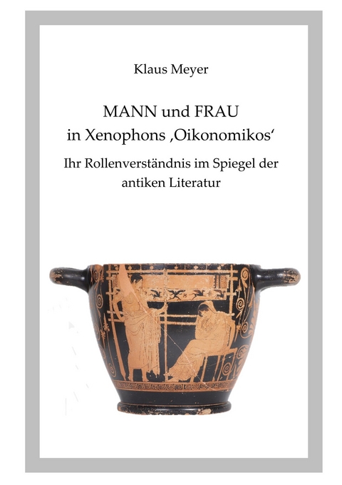 Mann und Frau in Xenophons &acute;Oikonomikos&acute; - Klaus Meyer