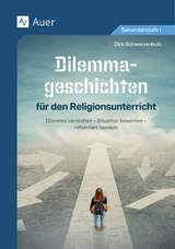 Dilemmageschichten f&uuml;r den Religionsunterricht - Dirk Schwarzenbolz