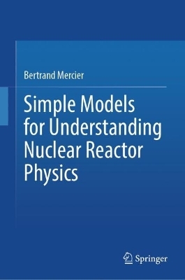 Simple Models for Understanding Nuclear Reactor Physics - Bertrand Mercier