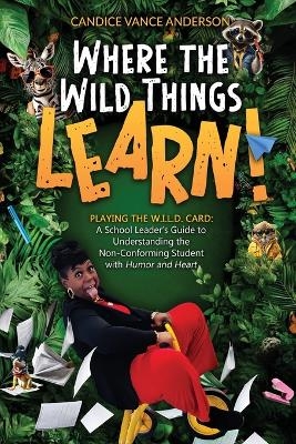 Where the Wild Things Learn! - Candice Vance Anderson