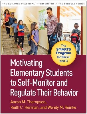 Motivating Elementary Students to Self-Monitor and Regulate Their Behavior - Aaron M. Thompson, Keith C. Herman, Wendy M. Reinke