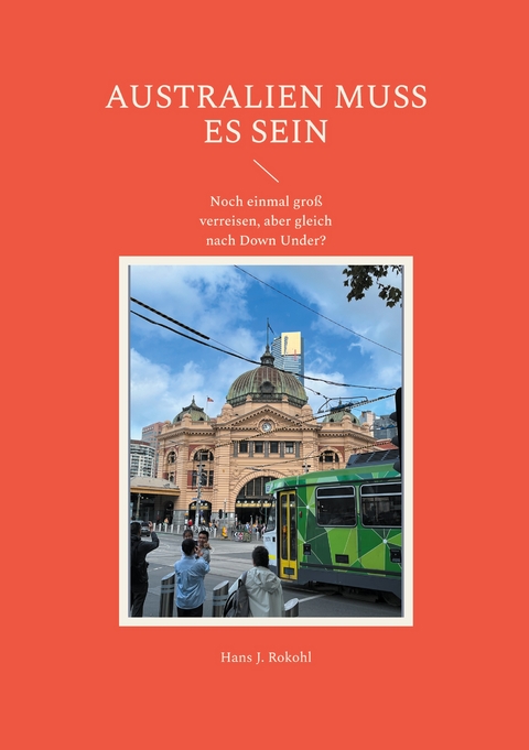 Australien muss es sein - Hans J. Rokohl