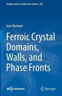 Ferroic Crystal Domains, Walls, and Phase Fronts - Jean Bornarel