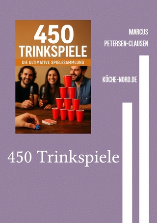 Saufen mit Stil – Die besten Spiele, Sprüche und Partyknaller / 450 Trinkspiele