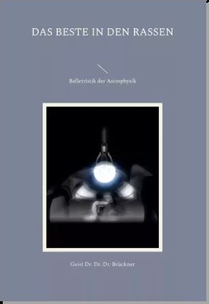 das Beste in den Rassen - Geist Dr. Dr. Dr. Medikus Gabriel Br&uuml;ckner