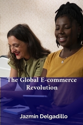 The Global E-commerce Revolution - Jazm&iacute;n Delgadillo