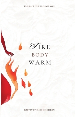 Fire Body Warm - Ellie Ann Deighton
