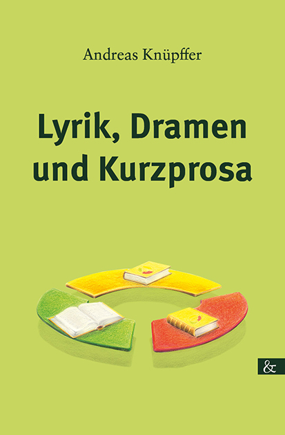 Lyrik, Drama und Kurzprosa - Andreas Kn&uuml;pffer