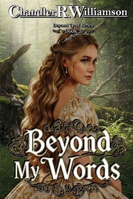 Beyond My Words - Chandler R Williamson