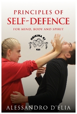 PRINCIPLES OF SELF-DEFENCE For MIND, BODY and SPIRIT - Alessandro D'Elia