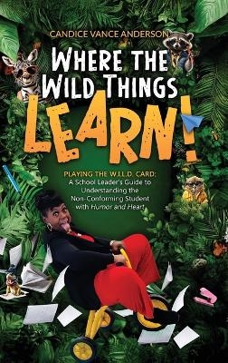 Where the Wild Things Learn! - Candice Vance Anderson