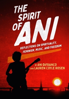 The Spirit of Ani - Ani DeFranco, Lauren Coyle Rosen