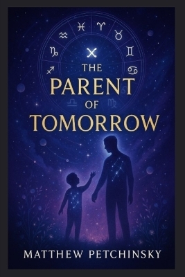 The Parent of Tomorrow - Matthew Petchinsky