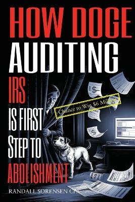 How Doge Auditing IRS Is First Step to Abolishment - Randall Sorensen Cpa