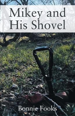 Mikey and His Shovel - Bonnie Fooks