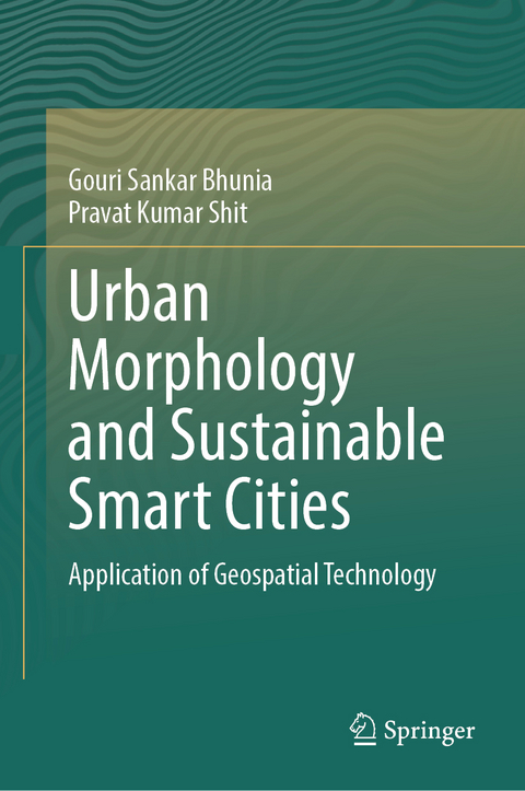 Urban Morphology and Sustainable Smart Cities - Gouri Sankar Bhunia, PRAVAT KUMAR SHIT
