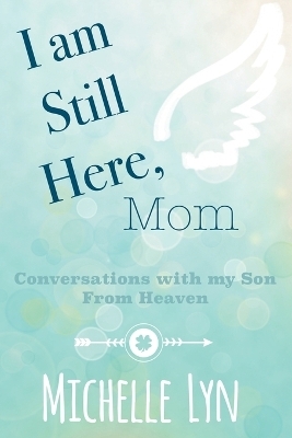 I am Still Here, Mom - Michelle Lyn