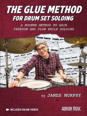 The Glue Method for Drum Set Soloing - James Murphy
