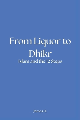 From Liquor to Dhikr - James Hickey