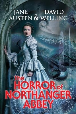 The Horror of Northanger Abbey - David A Welling, Jane Austen