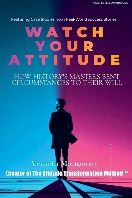 Watch Your Attitude - Alexander Montgomery