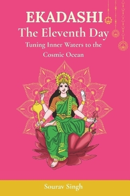 Ekadashi: The Eleventh Day Tuning Inner Waters to the Cosmic Ocean - Sourav Singh