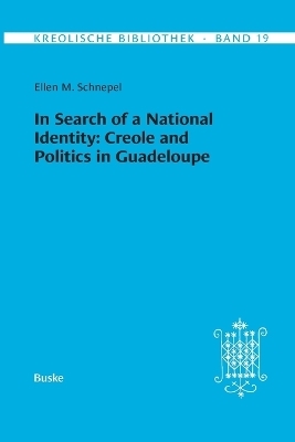 In Search of a National Identity: Creole and Politics in Guadeloupe - Ellen M. Schnepel
