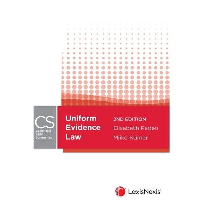 LexisNexis Case Summaries: Uniform Evidence Law - Elisabeth Peden
