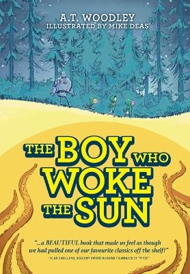 The Boy Who Woke the Sun - A T Woodley