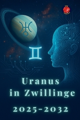 Uranus in Zwillinge 2025-2032 - Alina Rubi