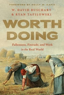 Worth Doing - W. David Buschart, Ryan Tafilowski