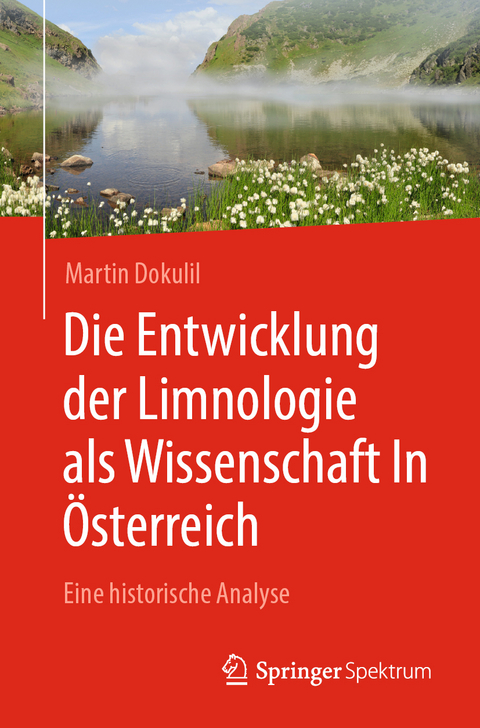 Die Entwicklung der Limnologie als Wissenschaft In &Ouml;sterreich - Martin Dokulil