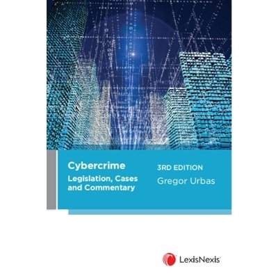 Cybercrime Legislation, Cases and Commentary -  G Urbas