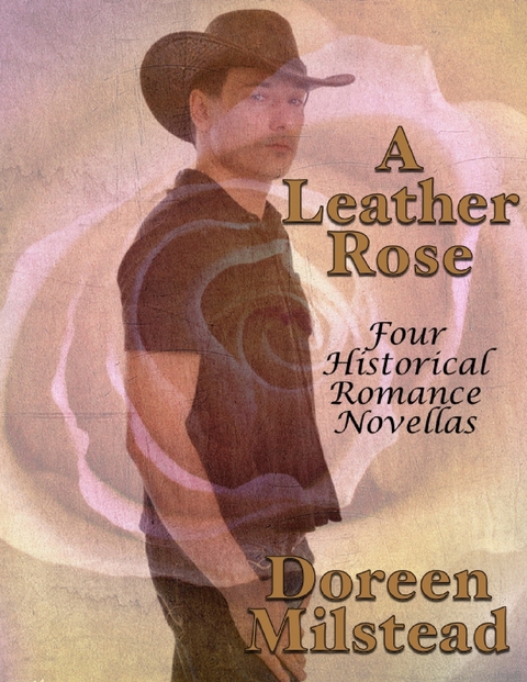 Leather Rose: Four Historical Romance Novellas -  Doreen Milstead