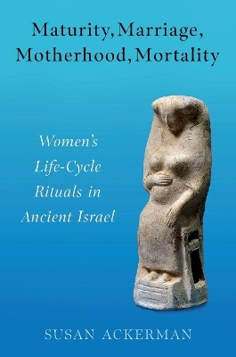 Maturity, Marriage, Motherhood, Mortality - Susan Ackerman