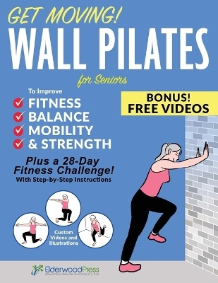 Get Moving! Wall Pilates for Seniors to Improve Fitness, Balance, Mobility & Strength