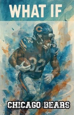 What If Chicago Bears - What If