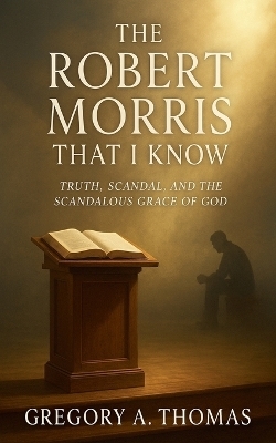 The Robert Morris That I Know - Gregory A Thomas