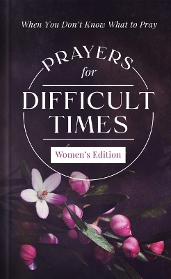 Prayers for Difficult Times Women's Edition: When You Don't Know What to Pray - Emily Biggers