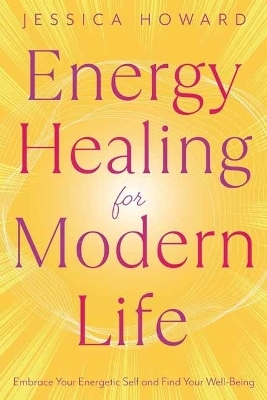 Energy Healing for Modern Life - Jessica Howard