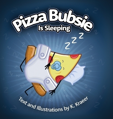 Pizza Bubsie Is Sleeping - Kevin Kraeer