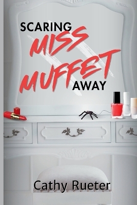 Scaring Miss Muffet Away - Cathy Rueter