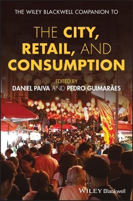 The Wiley-Blackwell Companion to the City, Retail, and Consumption - 