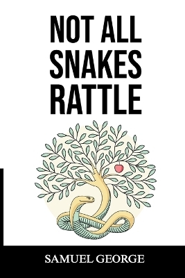 Not All Snakes Rattle - Samuel George