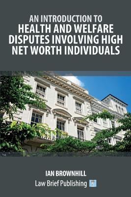 An Introduction to Health and Welfare Disputes involving High Net Worth Individuals - Ian Brownhill