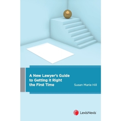 A New Lawyer&rsquo;s Guide to Getting it Right the First Time -  S M Hill